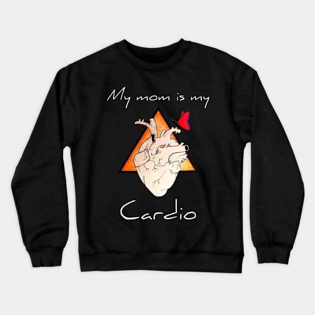 My Mom Is My Cardio Crewneck Sweatshirt by JammyPants